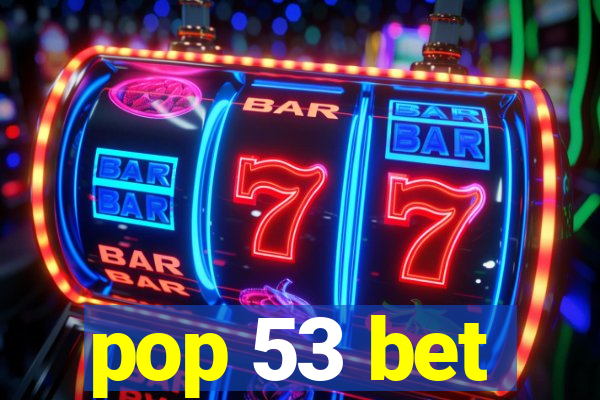 pop 53 bet